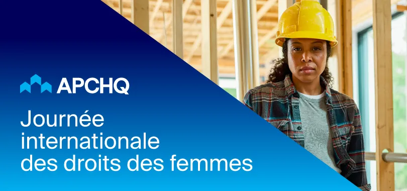 La place des femmes dans la construction : un engagement concret de l’APCHQ